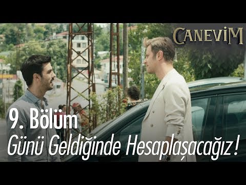 Günü geldiğinde hesaplaşacağız! - Canevim 9. Bölüm