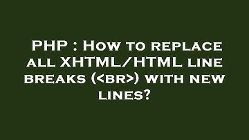 PHP : How to replace all XHTML/HTML line breaks ( br ) with new lines?