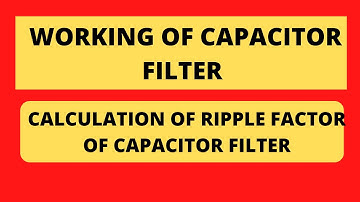 WORKING OF CAPACITOR FILTER AND CALCULATION OF RIPPLE FACTORT (LECTURE IN ENGLISH)|