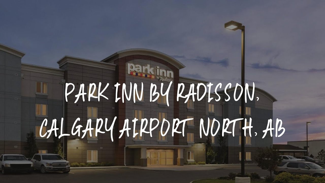 Park Inn By Radisson Calgary Airport North Ab Calgary www.youtube.com