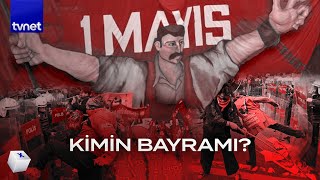 1 Mayısı Neden Böyle Kutluyorlar?