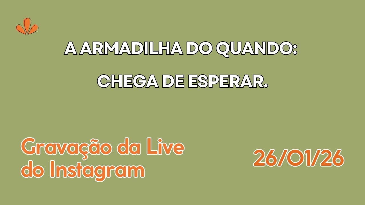 A Armadilha do Quando: Chega de Esperar