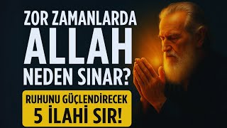 Zor Zamanlarda Allah Neden Sınar? Ruhunu Güçlendirecek 5 İlahi Sır