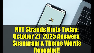 NYT Strands Hints Today: October 27, 2025 Answers, Spangram & Theme Words Revealed!