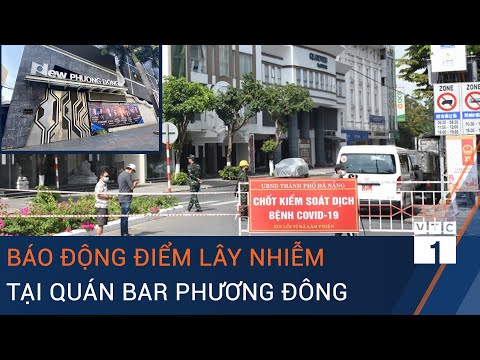 Đà Nẵng: Quán bar New Phương Đông có thể trở thành ổ dịch nghiêm trọng | VTC1 | Foci