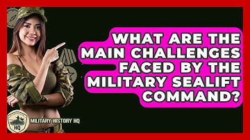 What Are The Main Challenges Faced By The Military Sealift Command? - Military History HQ