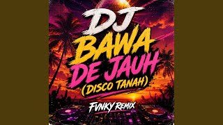 DJ BAWA DE JAUH (DISCO TANAH)