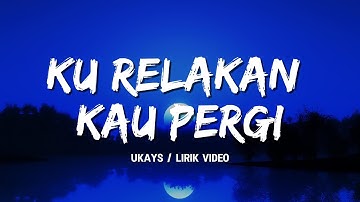 Ukays - Ku Relakan Kau Pergi (Video Lirik)