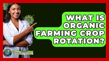 What Is Organic Farming Crop Rotation? - Earth Science Answers