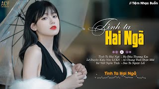 Tình Ta Hai Ngã, Lỡ Duyên Kiếp Này, Họ Đâu Thương Em | Lk Nhạc Trẻ Buồn Tâm Trạng Hay Nhất 2023