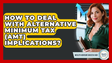 How To Deal With Alternative Minimum Tax (AMT) Implications? - Wealth Advisor Success Hub