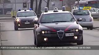 FURTO DI GASOLIO NEI CANTIERI E FUGA ALL'ALT DEI CARABINIERI, CHIUSO OGGI IL PROCESSO | 20/03/2025