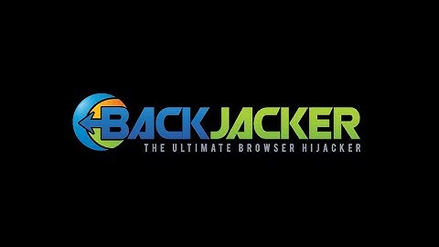 BackJacker The Ultimate Browser Hijacking Solution
