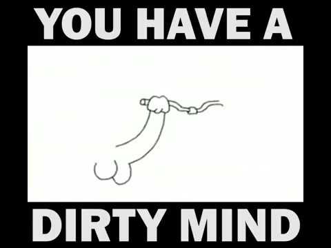 Dirty minds.