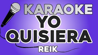 KARAOKE (Yo Quisiera - Reik)