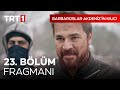 Barbaroslar Akdeniz'in Kılıcı 23. Bölüm Fragmanı