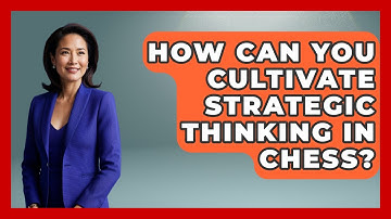 How Can You Cultivate Strategic Thinking in Chess? | The Chess Codex