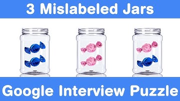 Google Interview Question! 3 Mislabeled Jars Puzzle