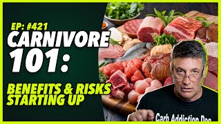 Ep:421 CARNIVORE 101: BENEFITS RISKS STARTING UP