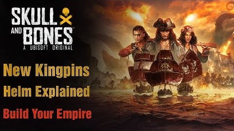Skull and Bones Helm Empire, Kingpin and more