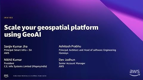 AWS Summit New Delhi 2022 - Scale your geospatial platform using GeoAI