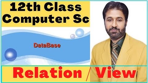 Lecture # 6 , Relation / View | 12th Class Computer Chapter 1 | ICS Part 2 Computer Chapter 2