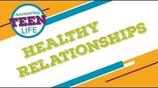 Navigating Teen Life: Healthy Relationships