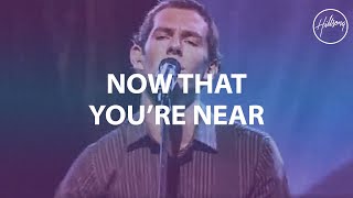 Video thumbnail of "Now That You're Near - Hillsong Worship"