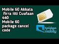 Mobile 60 Akkata Itti Cufaan Mobile 60 Package Concel Code Mobile 60 Akkata Itti Cufaan Mobile 60 Package Concel Code