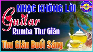 Nhạc Không Lời Thư Giãn Cafe Sáng➤Hoà Tấu Guitar Rumba Cổ Điển Dành Cho Phòng Trà💖Thư Giãn Buối Sáng