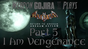 Weapon Gojira X Plays - Batman Return To Arkham Arkham Asylum Part 5