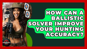 How Can A Ballistic Solver Improve Your Hunting Accuracy? - The Marksman
