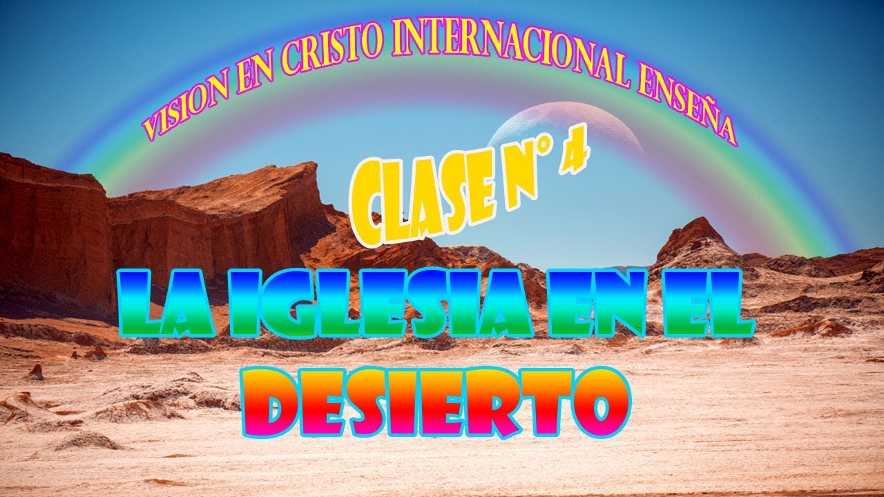 Iglesia en el desierto: Clase n° 4 cristiano felicio