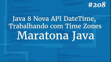 Curso Java Completo - Aula 208: Java 8 Nova API DateTime, Trabalhando com Time Zones