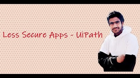 Less Secure Apps | UiPath | Access to Gmail
