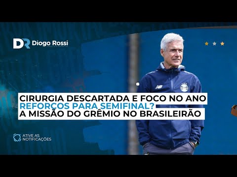 REINFORCEMENTS FOR THE SEMIFINALS? | SURGERY RULED OUT | GRÊMIO'S MISSION IN THE BRASILEIRÃO