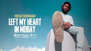 Micah Shemaiah - Left My Heart In Mobay (Official Audio)