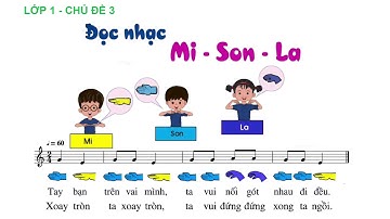 TẬP ĐỌC NHẠC LỚP 1 - CHỦ ĐỀ 3 - MI SON LA - Chân trời sáng tạo