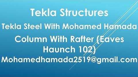 CH2_4 Column Connections With Rafter (Eaves Haunch 102) Tekla structures (Steel) Tekla Steel Course