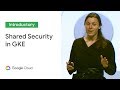 Who Protects What? Shared Security in GKE (Cloud Next '19)