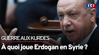 Guerre aux Kurdes : À quoi joue Erdogan en Syrie ?