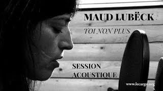 #899 Maud Lubëck - Toi non plus (Session Acoustique) chords