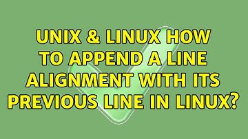 Unix & Linux: How to append a line alignment with its previous line in linux? (2 Solutions!!)
