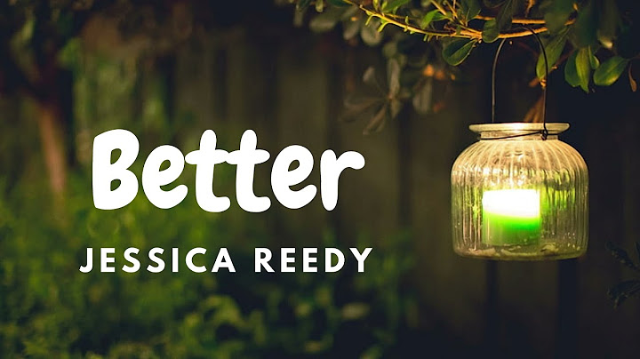 Lyrics to better by jessica reedy