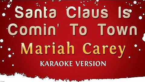 Mariah Carey - Santa Claus Is Comin' To Town (Karaoke Version)