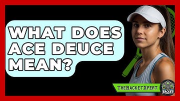 What Does ACE Deuce Mean? - The Racket Xpert