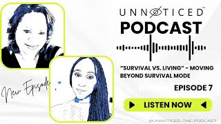 Unnoticed: Episode 7 - "Survival vs Living" - Moving Beyond Survival Mode