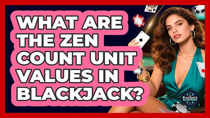 What Are The Zen Count Unit Values In Blackjack? - The Blackjack Blueprint