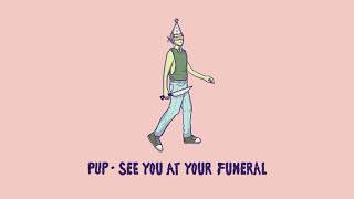 Pup - See You At Your Funeral (Audio)