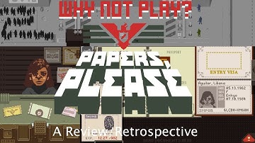 Why Not Play - Papers Please (Review/Retrospect)
